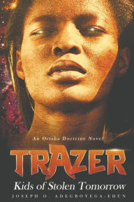 Title: Trazer: Kids of Stolen Tomorrow, Author: Joseph O Adegboyega-Edun