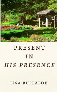 Title: Present in His Presence, Author: Lisa Buffaloe
