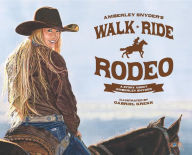 Title: Walk Ride Rodeo: A Story About Amberley Snyder, Author: Amberley  Lana Snyder