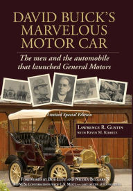 Title: David Buick's Marvelous Motor Car: The men and the automobile that launched General Motors, Author: Lawrence R Gustin
