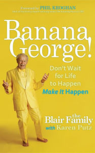 Title: Banana George!: Don't Wait for Life to Happen Make It Happen, Author: Karen Putz