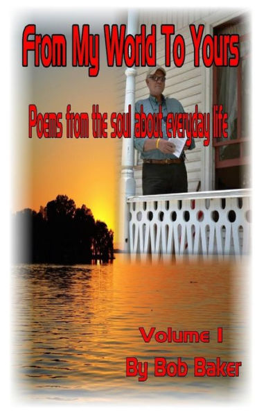 From My World To Yours: Poems from the my soul about everyday life