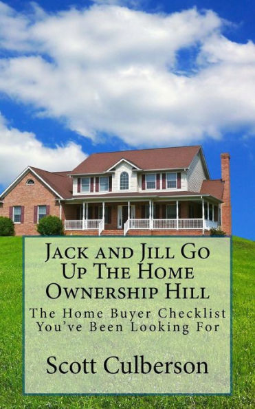 Jack and Jill Go Up The Home Ownership Hill: The Home Buyer Checklist You've Been Looking For