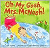 Title: Oh My Gosh, Mrs. McNosh, Author: Sarah Weeks