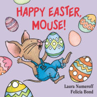 Title: Happy Easter, Mouse!: An Easter And Springtime Book For Kids, Author: Laura Numeroff