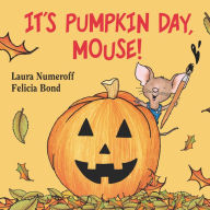 Title: It's Pumpkin Day, Mouse!, Author: Laura Numeroff