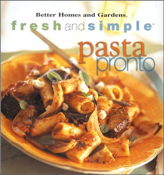 Better Homes and Gardens: Fresh and Simple Pasta Pronto