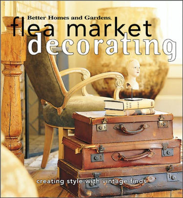 Creating Style with Vintage Finds Flea Market Decorating