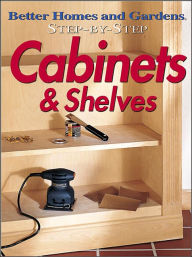 Title: Step-by-Step Cabinets and Shelves, Author: Better Homes & Gardens