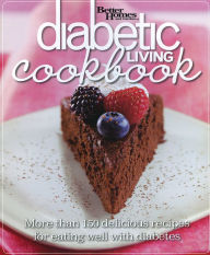 Title: Better Homes and Gardens Diabetic Living Cookbook: More than 150 Delicious Recipes for Eating Well with Diabetes, Author: Better Homes and Gardens