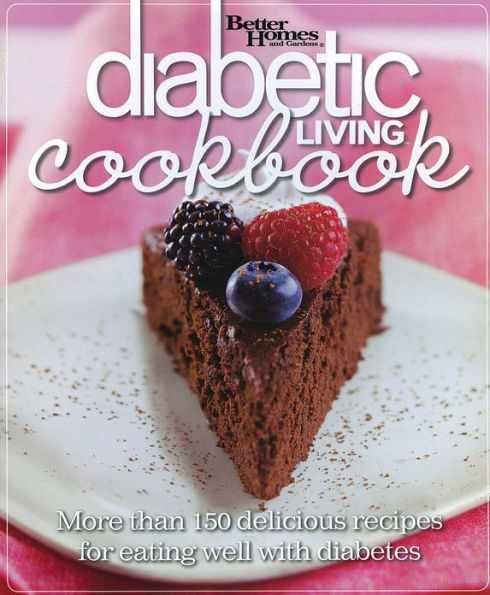 Better Homes and Gardens Diabetic Living Cookbook: More than 150 Delicious Recipes for Eating Well with Diabetes