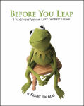 Alternative view 1 of Before You Leap: A Frog's Eye View of Life's Greatest Lessons