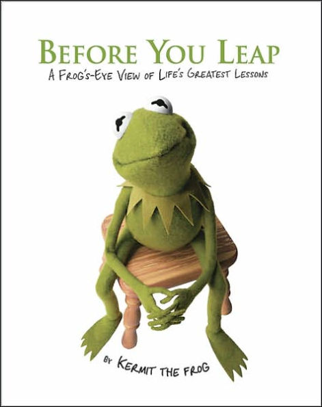 Before You Leap: A Frog's Eye View of Life's Greatest Lessons