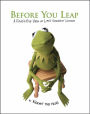 Before You Leap: A Frog's Eye View of Life's Greatest Lessons