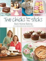 Title: Two Chicks from the Sticks: Back Home Baking, Author: Jill Schwalbe Means