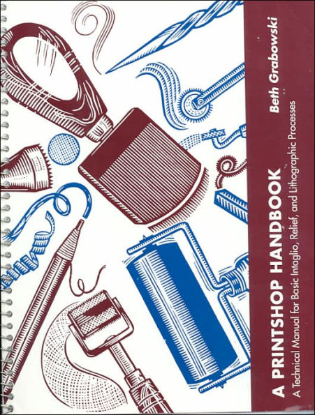 A Printshop Handbook: A Technical Manual for Basic Intaglio, Relief, and Lithographic Processes / Edition 1