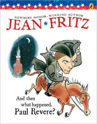 Title: And Then What Happened, Paul Revere?, Author: Jean Fritz