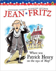 Title: Where Was Patrick Henry on the 29th of May?, Author: Jean Fritz