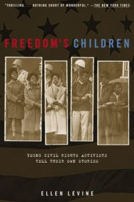 Title: Freedom's Children: Young Civil Rights Activists Tell Their Own Stories, Author: Ellen S. Levine