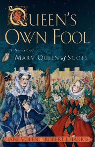 Title: The Queen's Own Fool: A Novel of Mary Queen of Scots (Stuart Quartet Series #1), Author: Jane Yolen