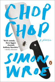 Title: Chop Chop: A Novel, Author: Simon Wroe