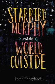 Title: Starbird Murphy and the World Outside, Author: Karen Finneyfrock