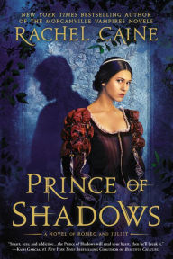 Title: Prince of Shadows: A Novel of Romeo and Juliet, Author: Rachel Caine