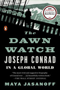 Title: The Dawn Watch: Joseph Conrad in a Global World, Author: Maya Jasanoff