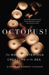 Title: Octopus!: The Most Mysterious Creature in the Sea, Author: Katherine Harmon Courage