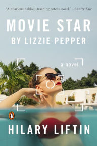 Title: Movie Star by Lizzie Pepper: A Novel, Author: Hilary Liftin