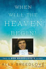 When Will the Heaven Begin?: This Is Ben Breedlove's Story