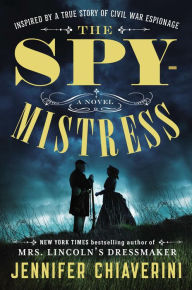 Title: The Spymistress: A Novel, Author: Jennifer Chiaverini