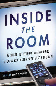 Title: Inside the Room: Writing Television with the Pros at UCLA Extension Writers' Program, Author: Linda Venis