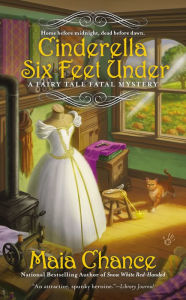 Title: Cinderella Six Feet Under (Fairy Tale Fatal Mystery Series #2), Author: Maia Chance