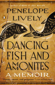 Title: Dancing Fish and Ammonites: A Memoir, Author: Penelope Lively