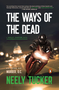 Title: The Ways of the Dead: A Sully Carter Novel, Author: Neely Tucker