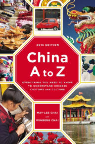 Title: China A to Z: Everything You Need to Know to Understand Chinese Customs and Culture, Author: May-lee Chai