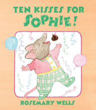 Title: Ten Kisses for Sophie!, Author: Rosemary Wells