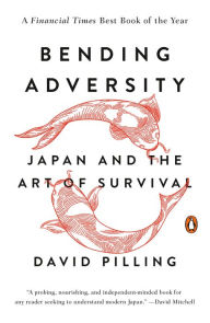 Title: Bending Adversity: Japan and the Art of Survival, Author: David Pilling