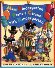 Title: Miss Bindergarten Plans a Circus With Kindergarten, Author: Joseph Slate
