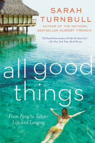 Title: All Good Things: From Paris to Tahiti: Life and Longing, Author: Sarah Turnbull