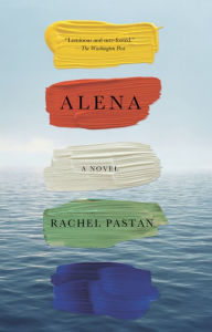 Title: Alena: A Novel, Author: Rachel Pastan