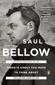 Title: There Is Simply Too Much to Think About: Collected Nonfiction, Author: Saul Bellow
