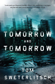 Title: Tomorrow and Tomorrow, Author: Tom Sweterlitsch