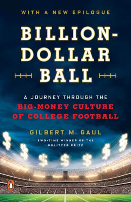 Title: Billion-Dollar Ball: A Journey Through the Big-Money Culture of College Football, Author: Gilbert M. Gaul