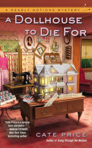 Title: A Dollhouse to Die For (Deadly Notions Series #2), Author: Cate Price