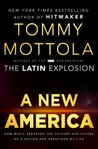Title: A New America: How Music Reshaped the Culture and Future of a Nation and Redefined My Life, Author: Tommy Mottola