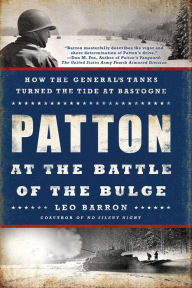 Title: Patton at the Battle of the Bulge: How the General's Tanks Turned the Tide at Bastogne, Author: Leo Barron