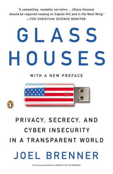 Glass Houses: Privacy, Secrecy, and Cyber Insecurity in a Transparent World