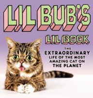 Title: Lil BUB's Lil Book: The Extraordinary Life of the Most Amazing Cat on the Planet, Author: Lil BUB